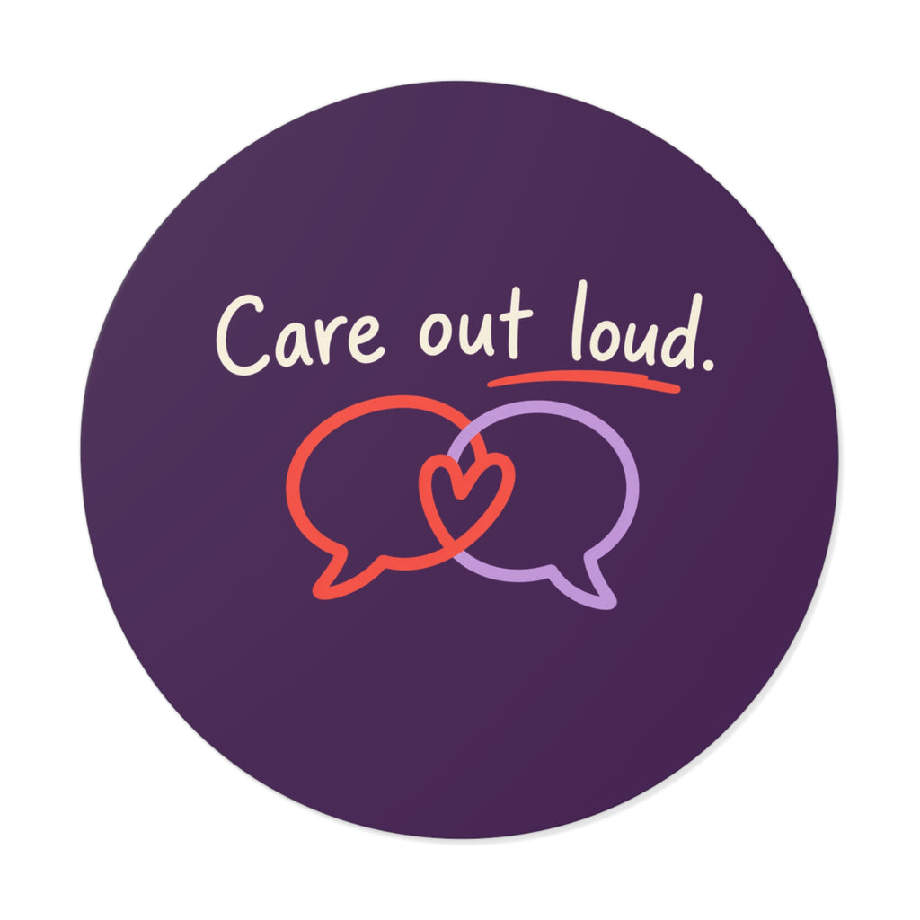 Care Out Loud Inspirational Round Vinyl Sticker