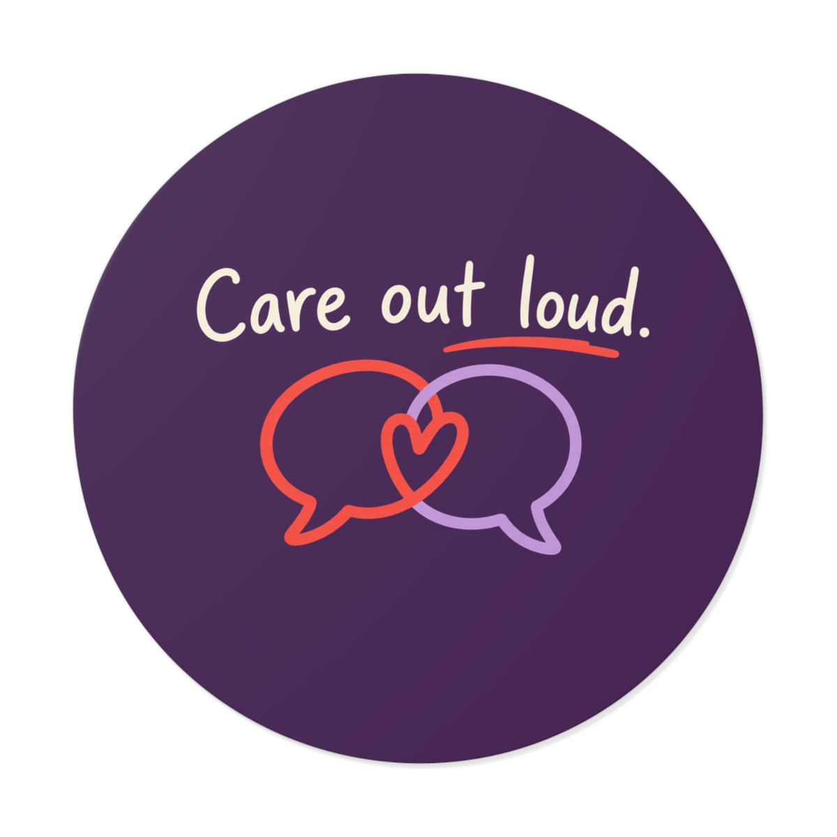 Care Out Loud Inspirational Round Vinyl Sticker