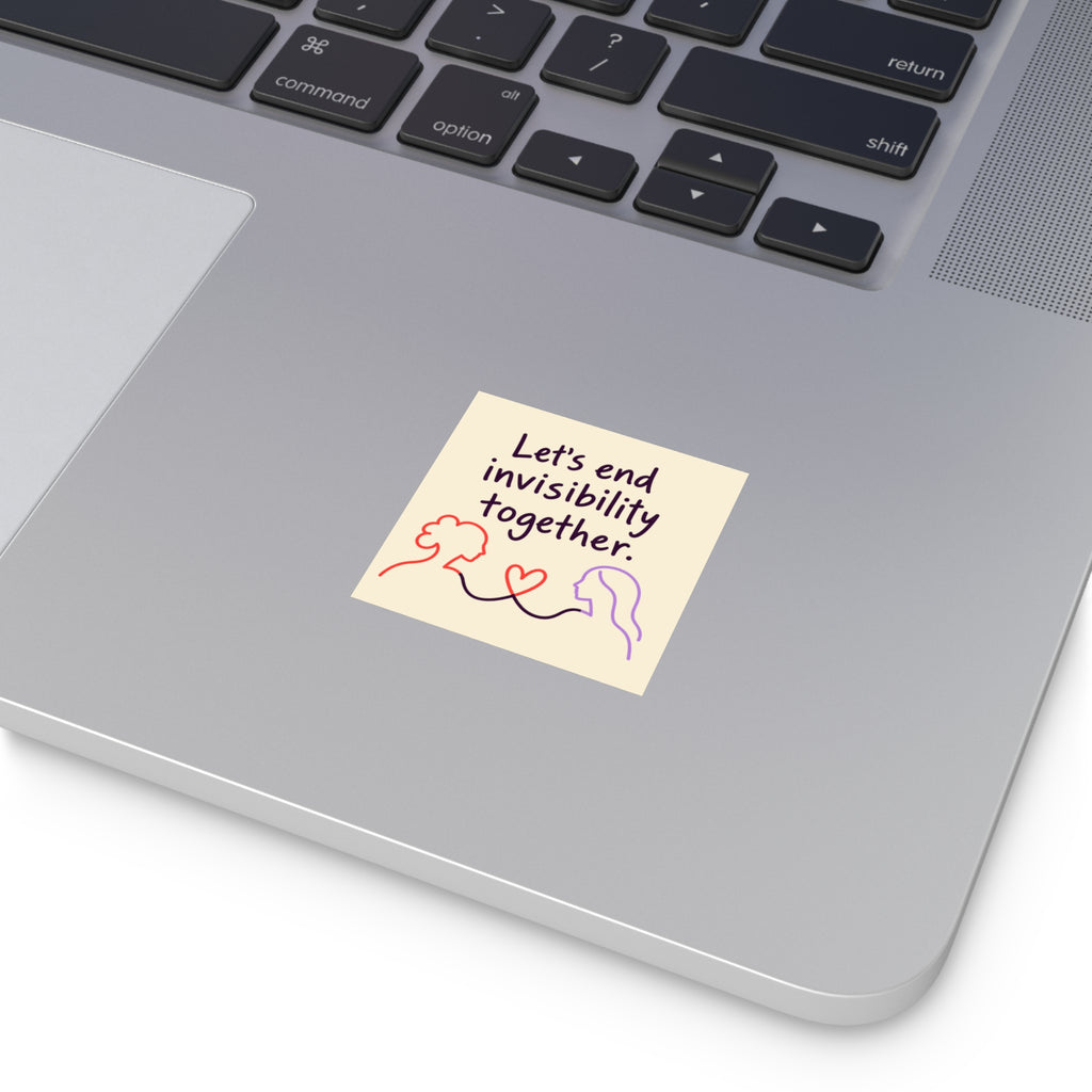 Let's End Invisibility Together Square Sticker — Mental Health Awareness, Supportive Vinyl Decal