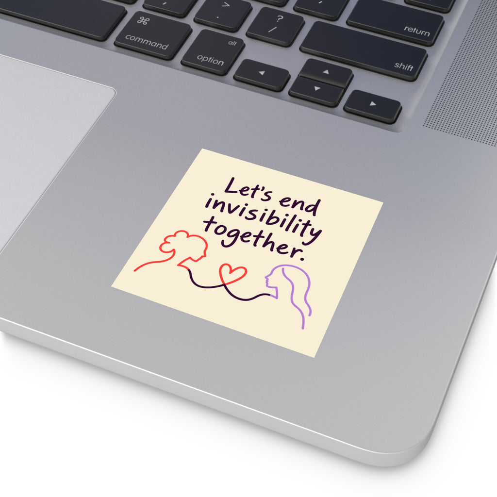 Let's End Invisibility Together Square Sticker — Mental Health Awareness, Supportive Vinyl Decal