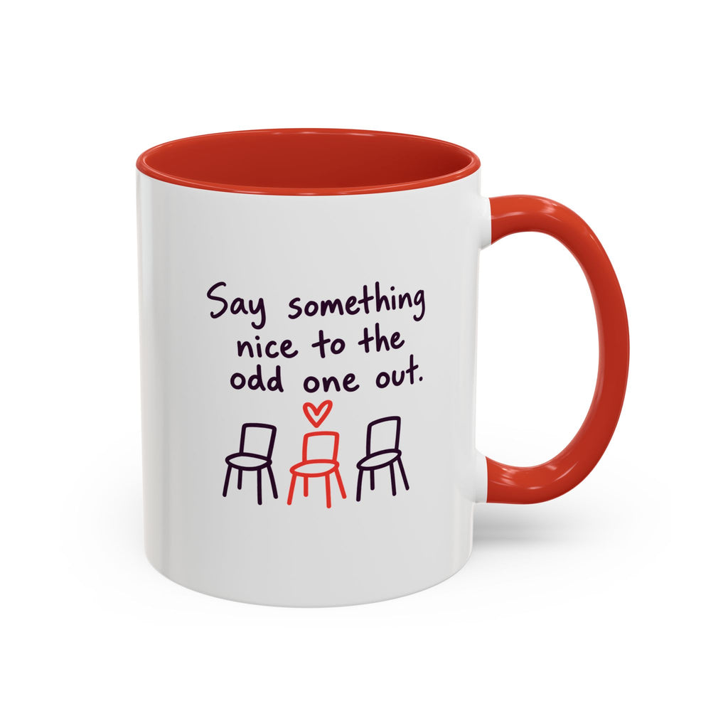 Accent Coffee Mug - "Say Something Nice to the Odd One Out" Inspirational Office Mug