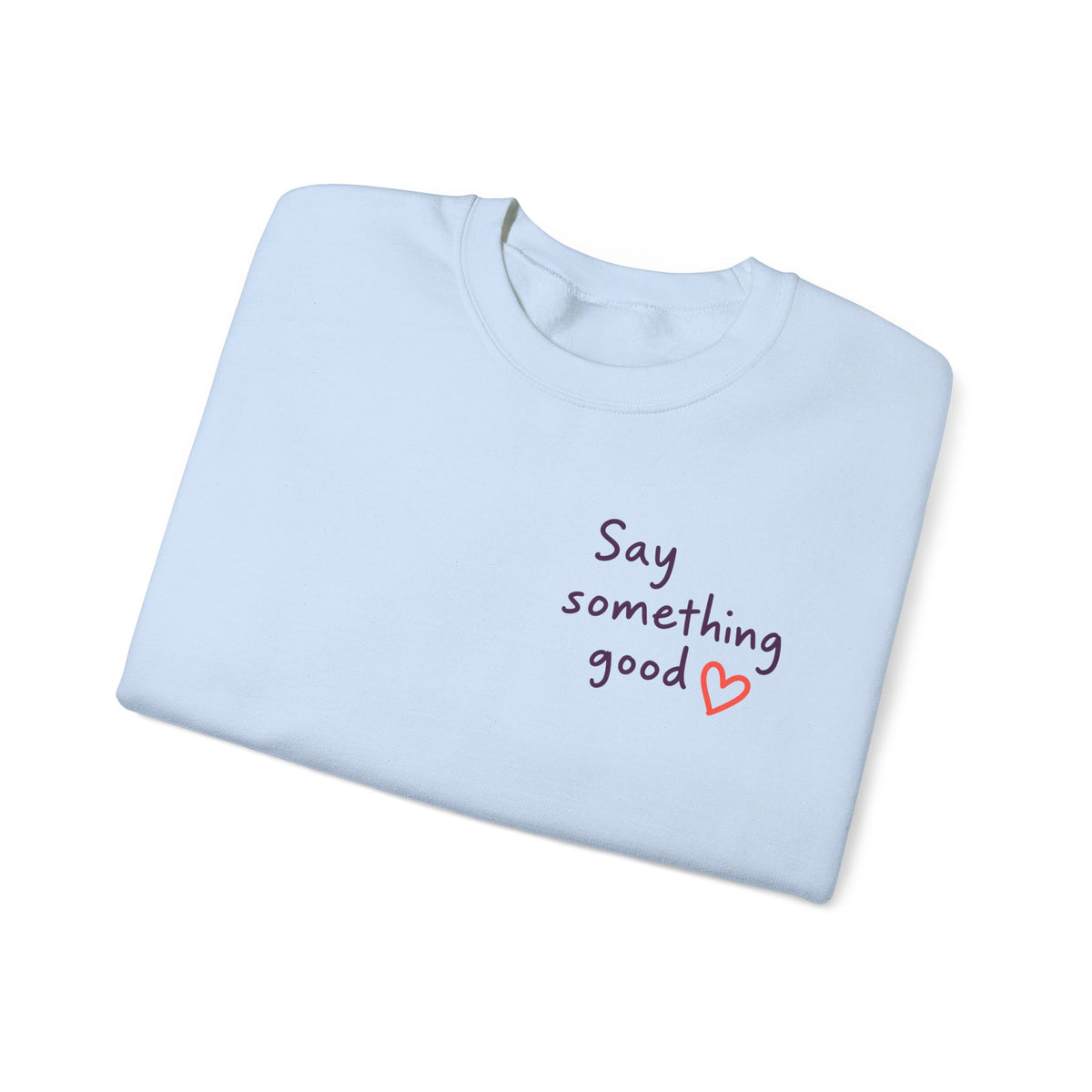 Interrupt the Ordinary Sweatshirt – Say Something Good Graphic