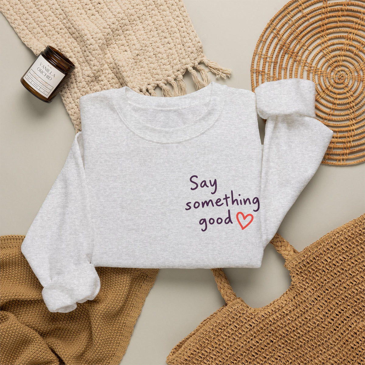 Interrupt the Ordinary Sweatshirt – Say Something Good Graphic