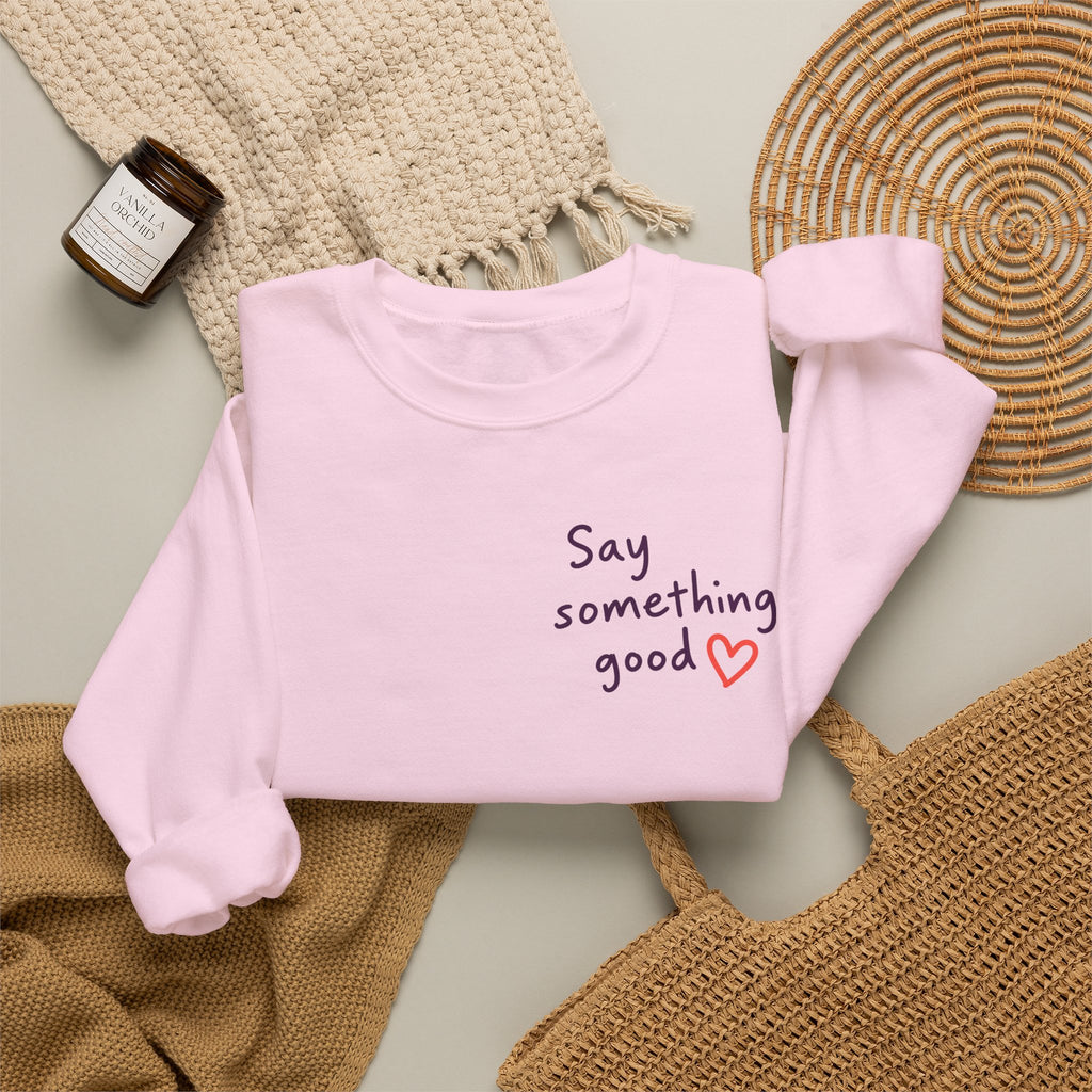 Interrupt the Ordinary Sweatshirt – Say Something Good Graphic