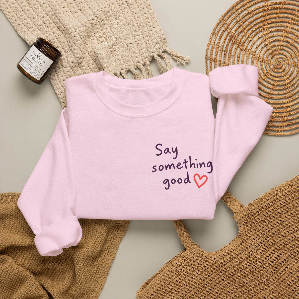 Interrupt the Ordinary Sweatshirt – Say Something Good Graphic