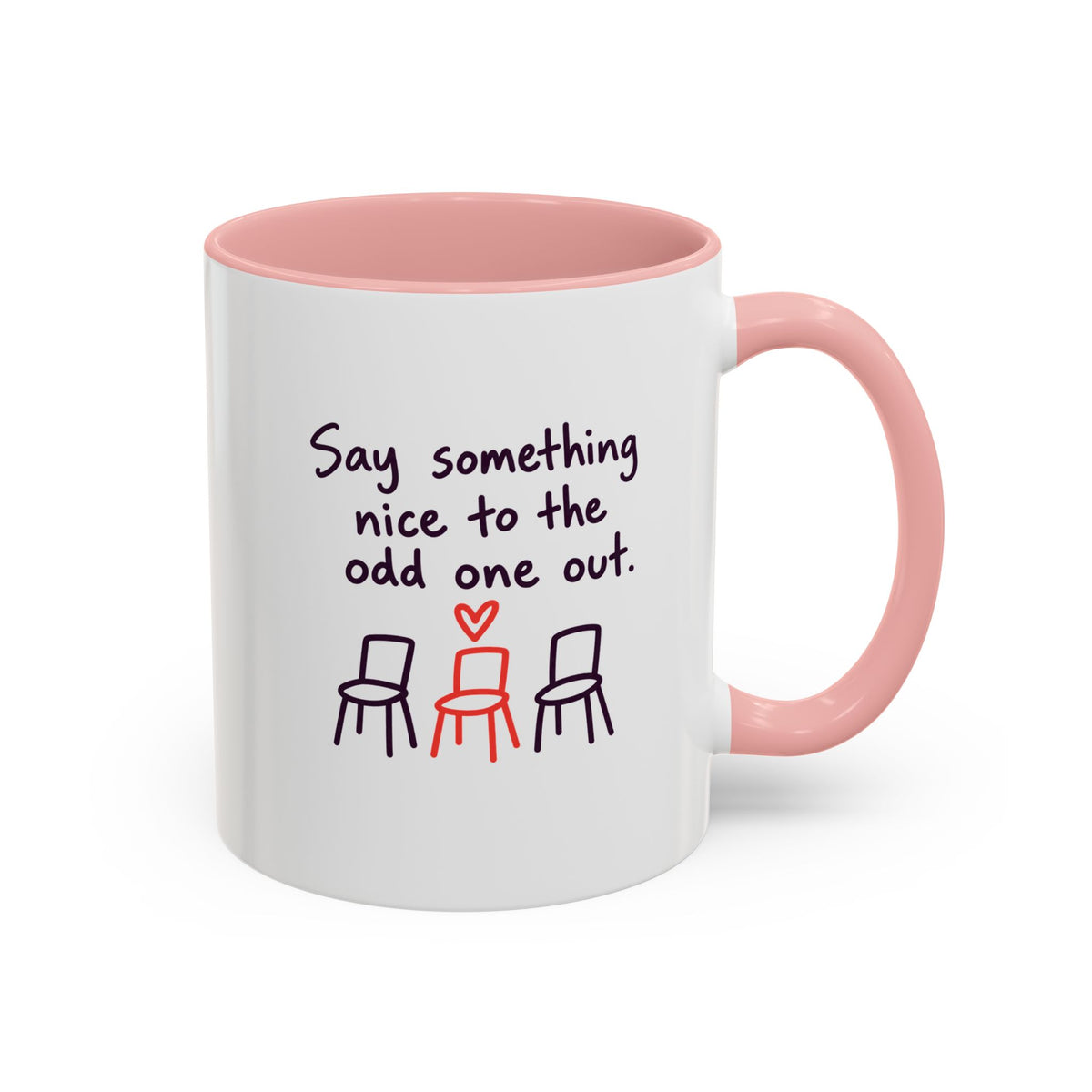 Accent Coffee Mug - "Say Something Nice to the Odd One Out" Inspirational Office Mug