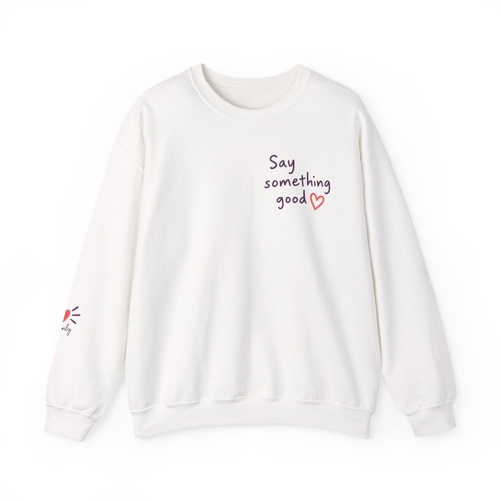 Interrupt the Ordinary Sweatshirt – Say Something Good Graphic