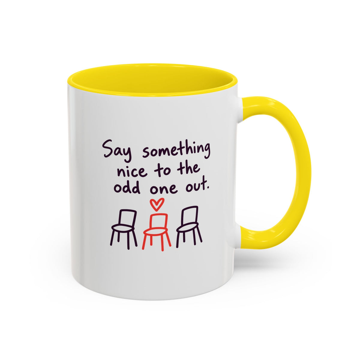 Accent Coffee Mug - "Say Something Nice to the Odd One Out" Inspirational Office Mug