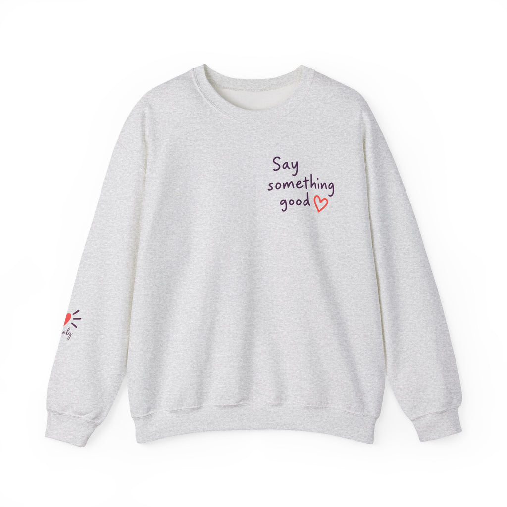 Interrupt the Ordinary Sweatshirt – Say Something Good Graphic