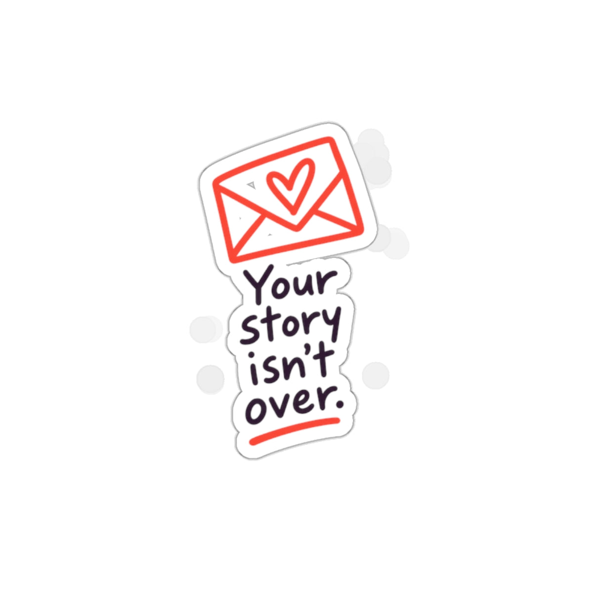 Your Story Isn’t Over Inspirational Die-Cut Sticker