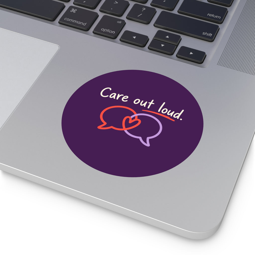 Care Out Loud Inspirational Round Vinyl Sticker