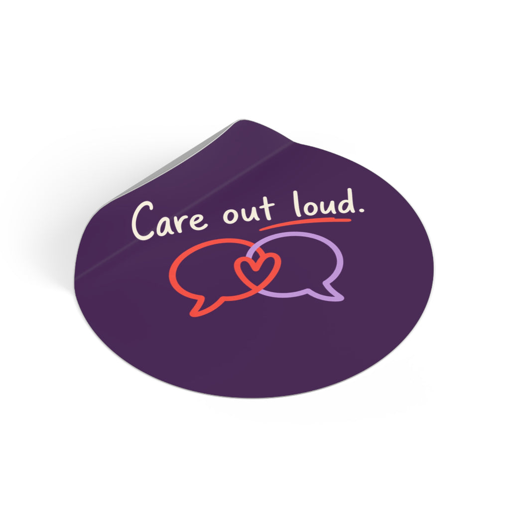 Care Out Loud Inspirational Round Vinyl Sticker