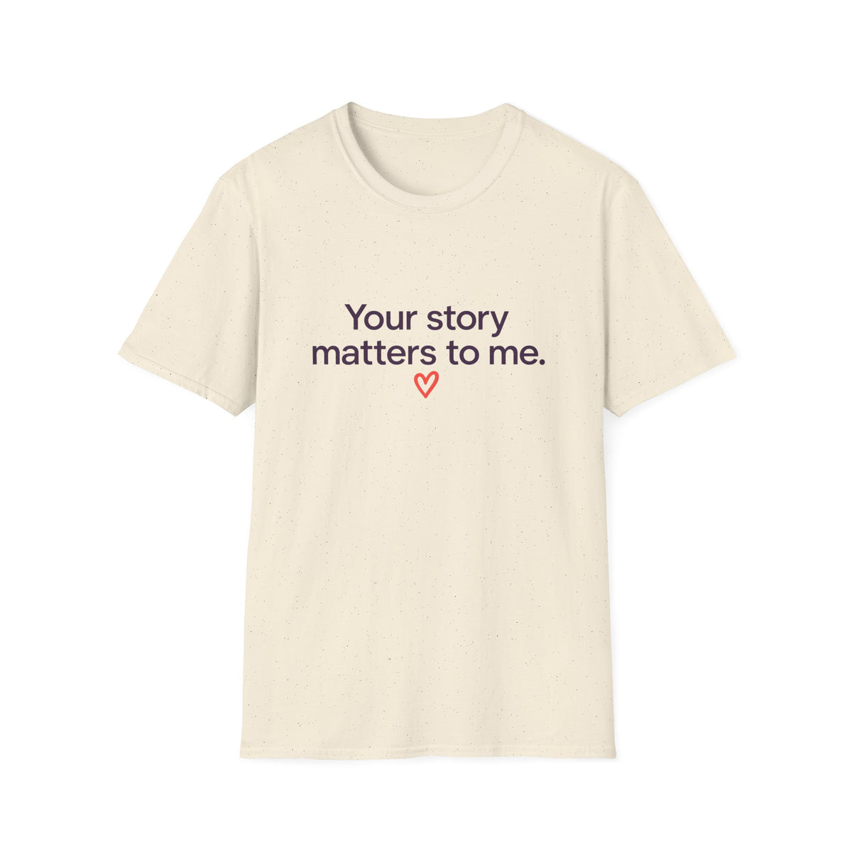 Inspirational Tee — "Your story matters to me." Heart Graphic