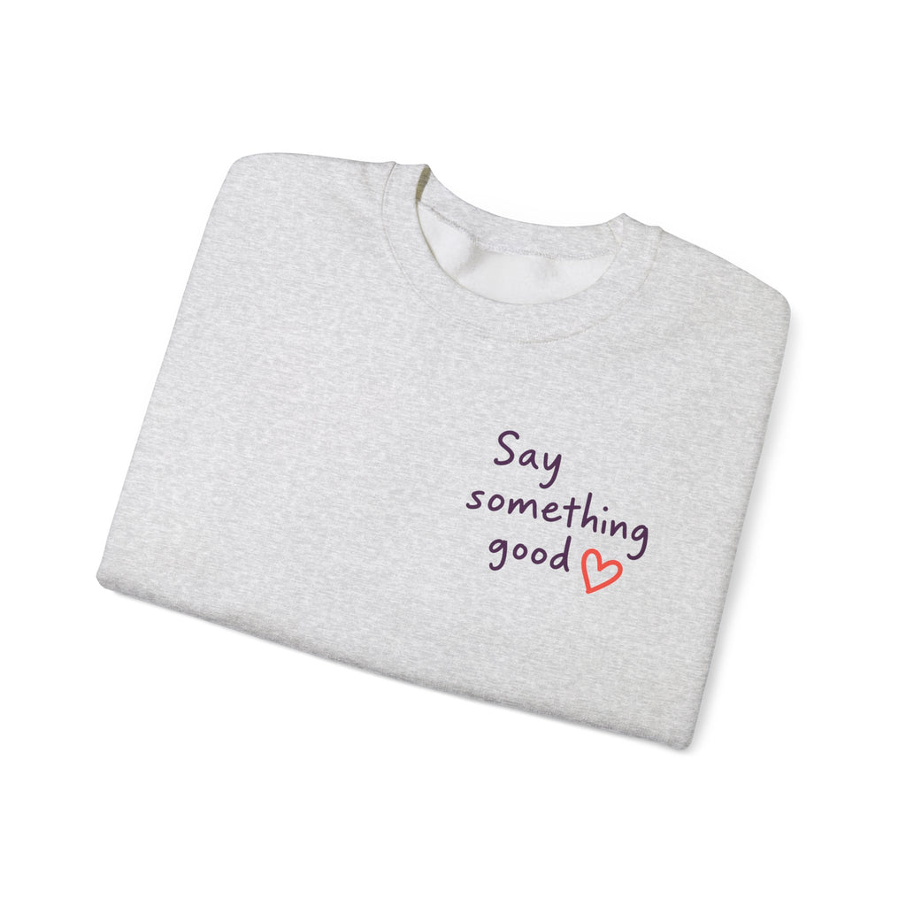 Interrupt the Ordinary Sweatshirt – Say Something Good Graphic