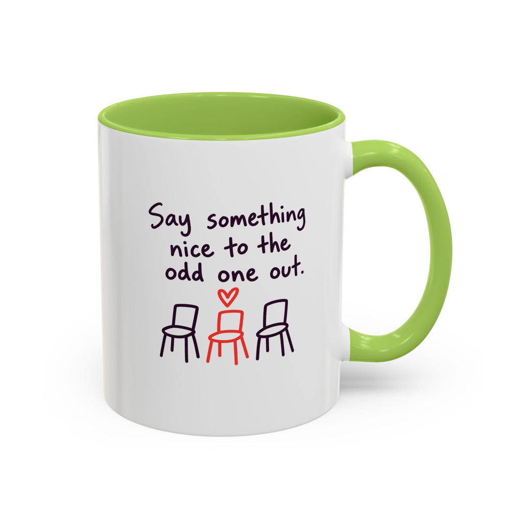 Accent Coffee Mug - "Say Something Nice to the Odd One Out" Inspirational Office Mug