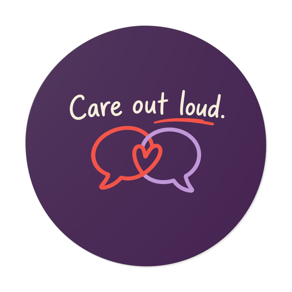 Care Out Loud Inspirational Round Vinyl Sticker