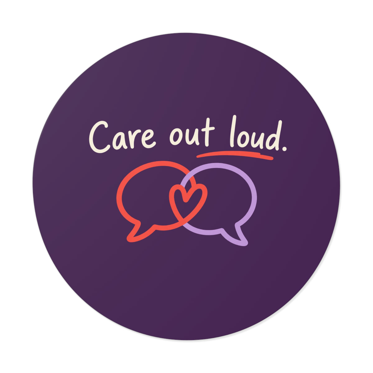 Care Out Loud Inspirational Round Vinyl Sticker