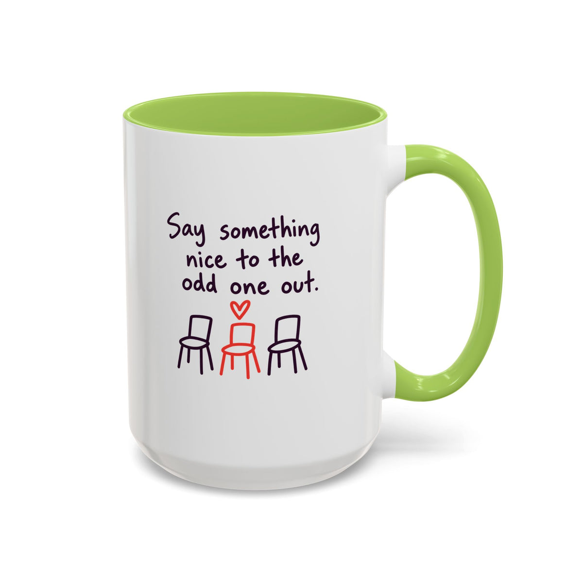 Accent Coffee Mug - "Say Something Nice to the Odd One Out" Inspirational Office Mug