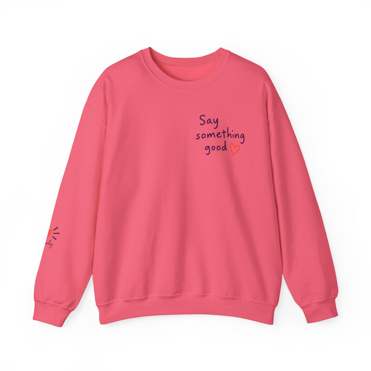 Interrupt the Ordinary Sweatshirt – Say Something Good Graphic