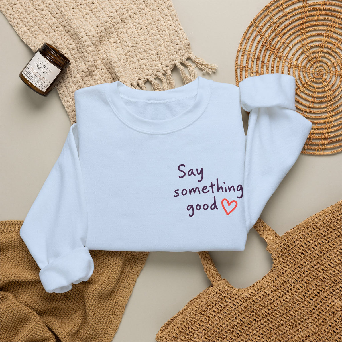 Interrupt the Ordinary Sweatshirt – Say Something Good Graphic