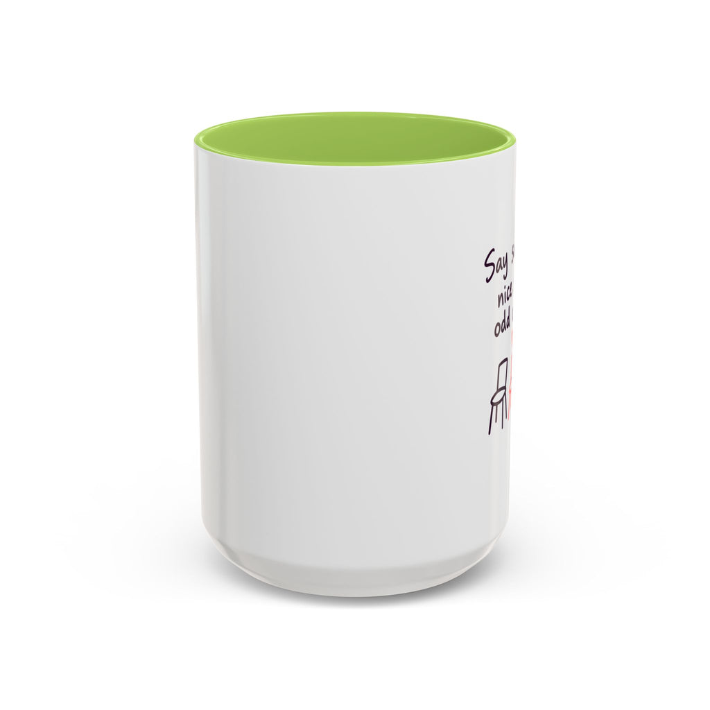 Accent Coffee Mug - "Say Something Nice to the Odd One Out" Inspirational Office Mug