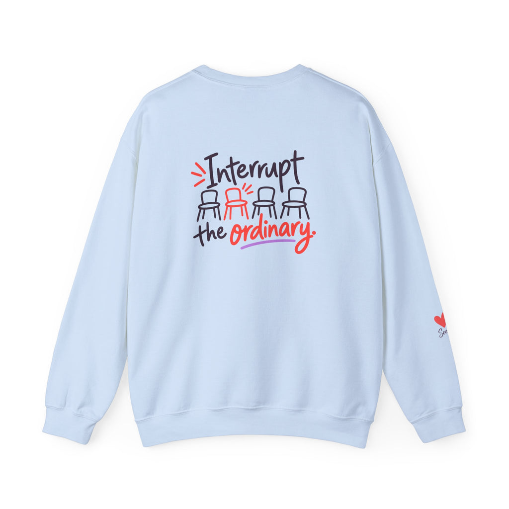 Interrupt the Ordinary Sweatshirt – Say Something Good Graphic
