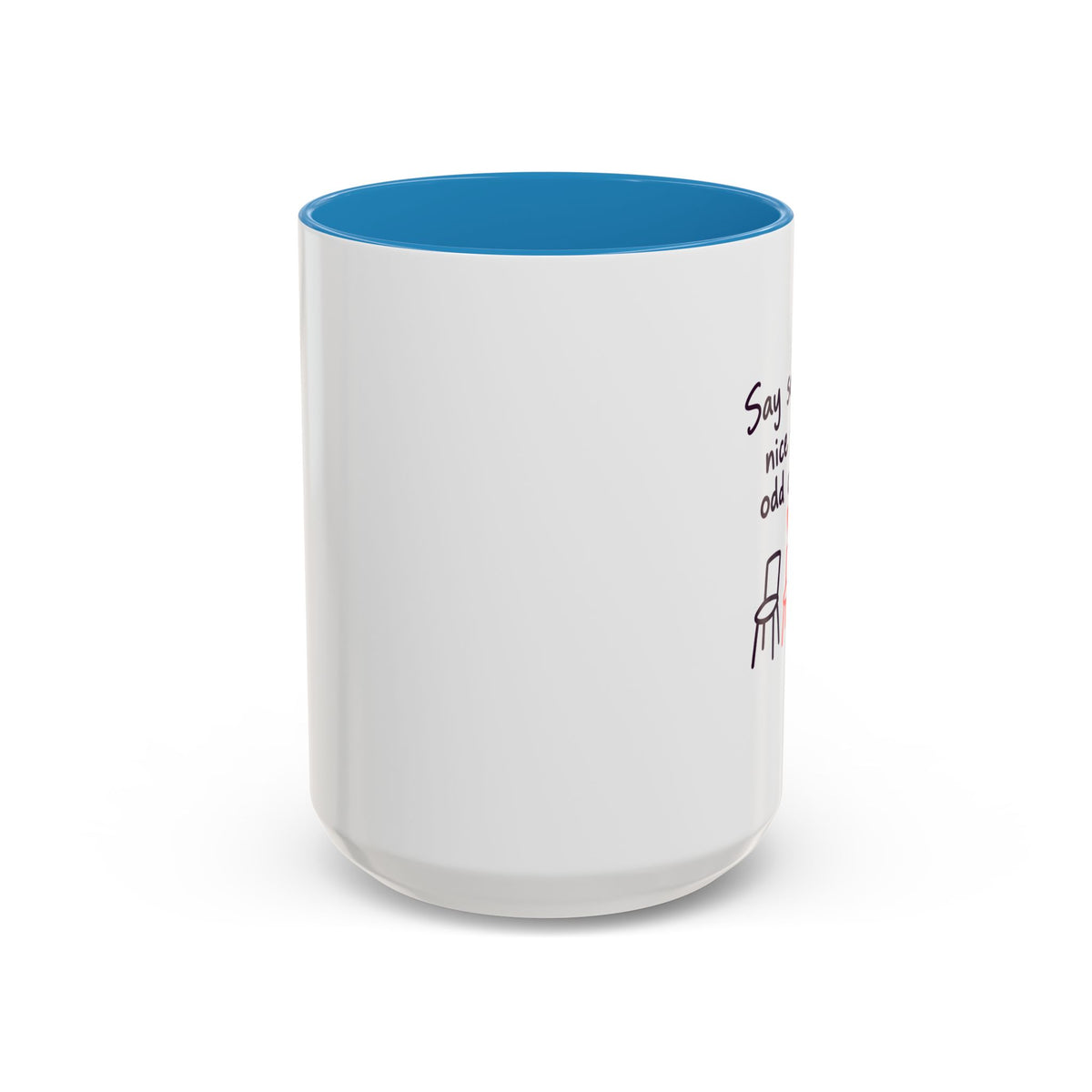 Accent Coffee Mug - "Say Something Nice to the Odd One Out" Inspirational Office Mug