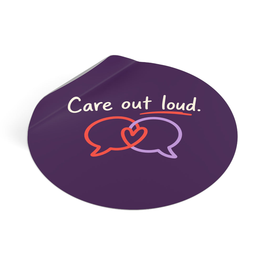 Care Out Loud Inspirational Round Vinyl Sticker