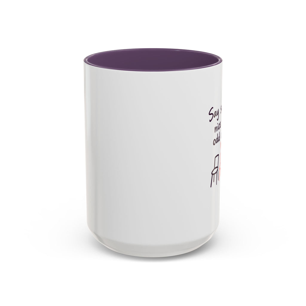 Accent Coffee Mug - "Say Something Nice to the Odd One Out" Inspirational Office Mug