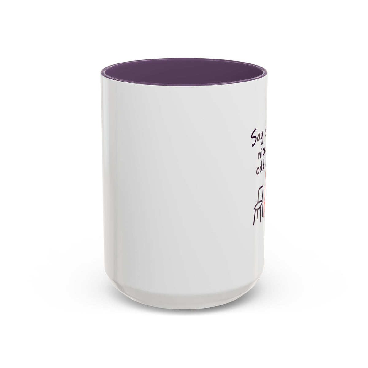 Accent Coffee Mug - "Say Something Nice to the Odd One Out" Inspirational Office Mug