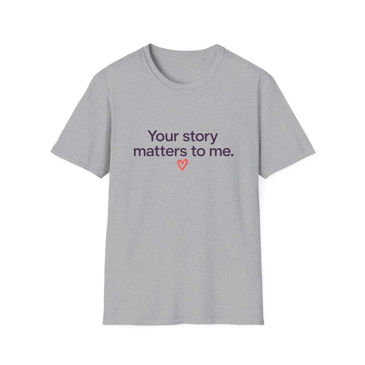 Inspirational Tee — "Your story matters to me." Heart Graphic