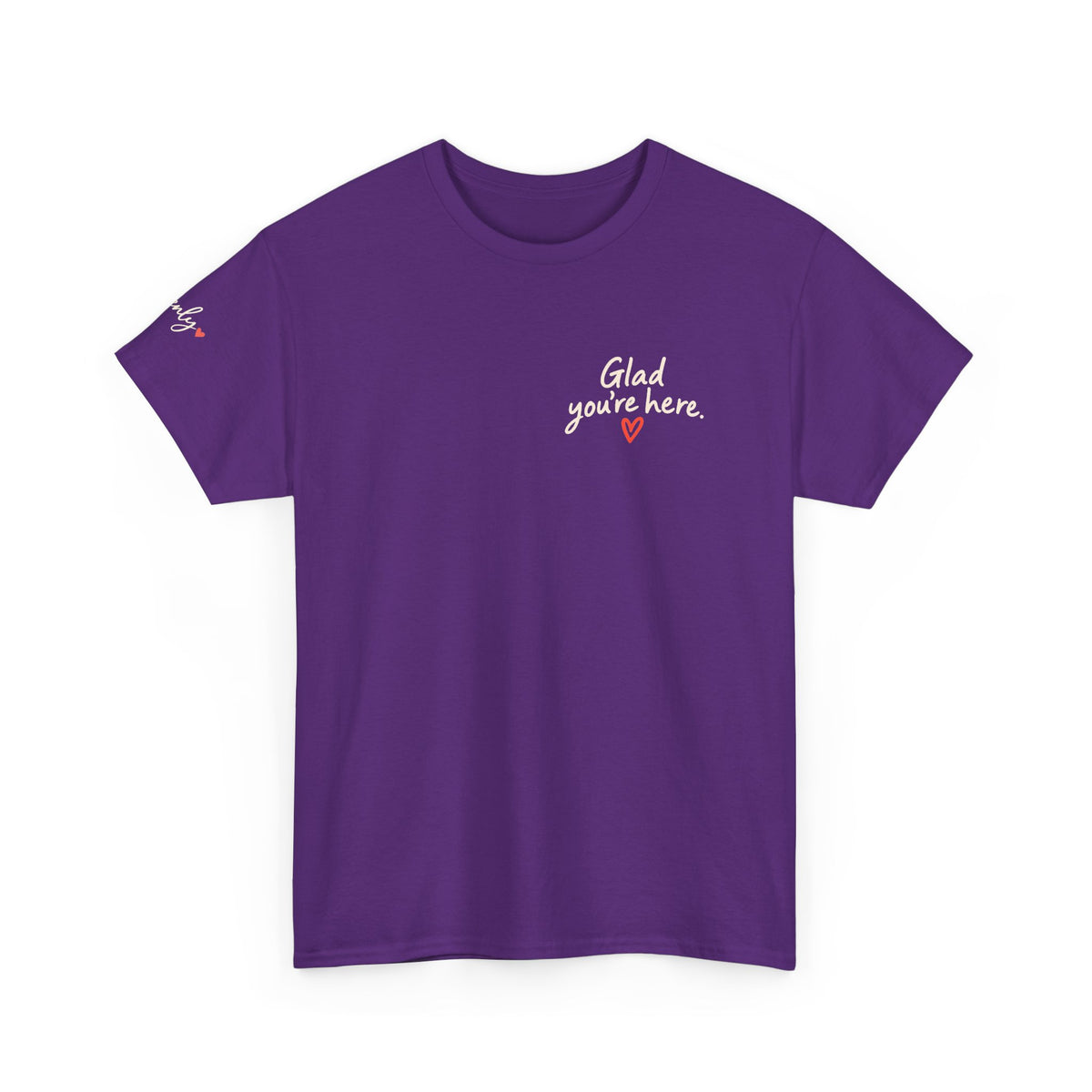 Glad You're Here Positive Message T-Shirt