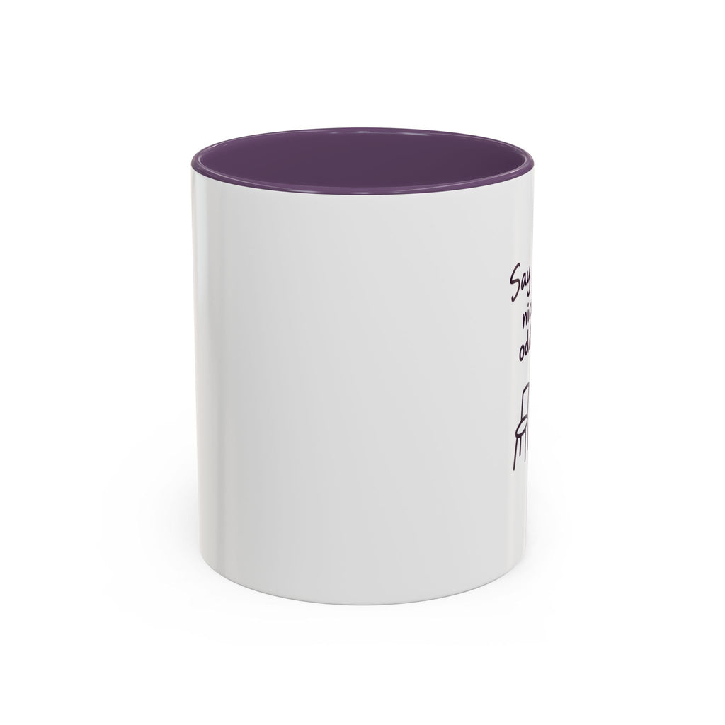 Accent Coffee Mug - "Say Something Nice to the Odd One Out" Inspirational Office Mug