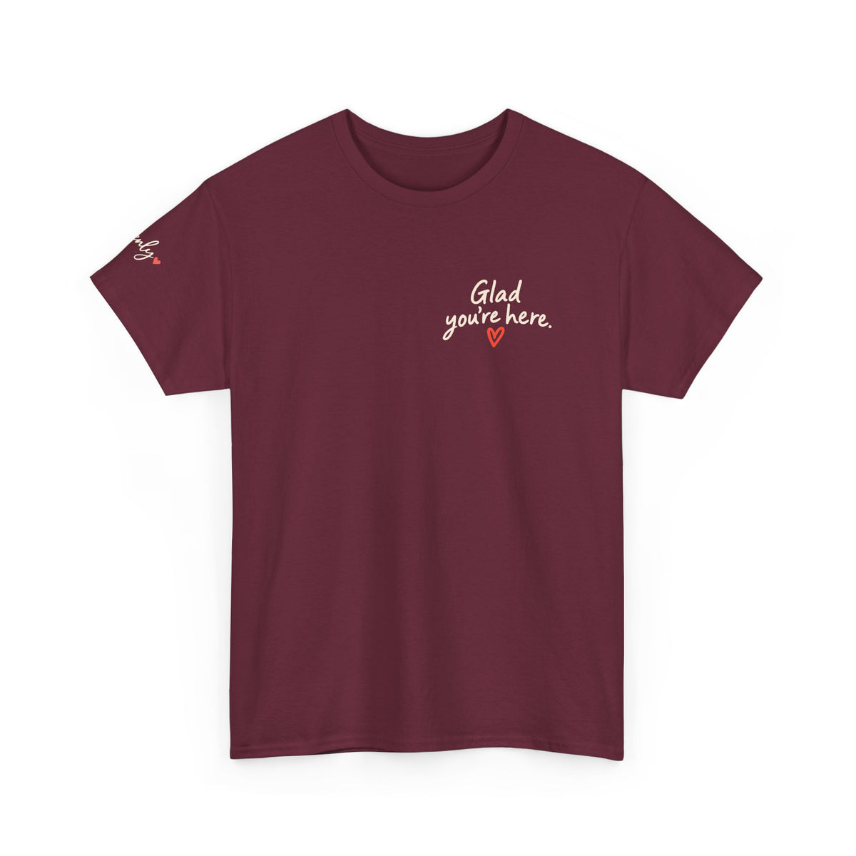 Glad You're Here Positive Message T-Shirt