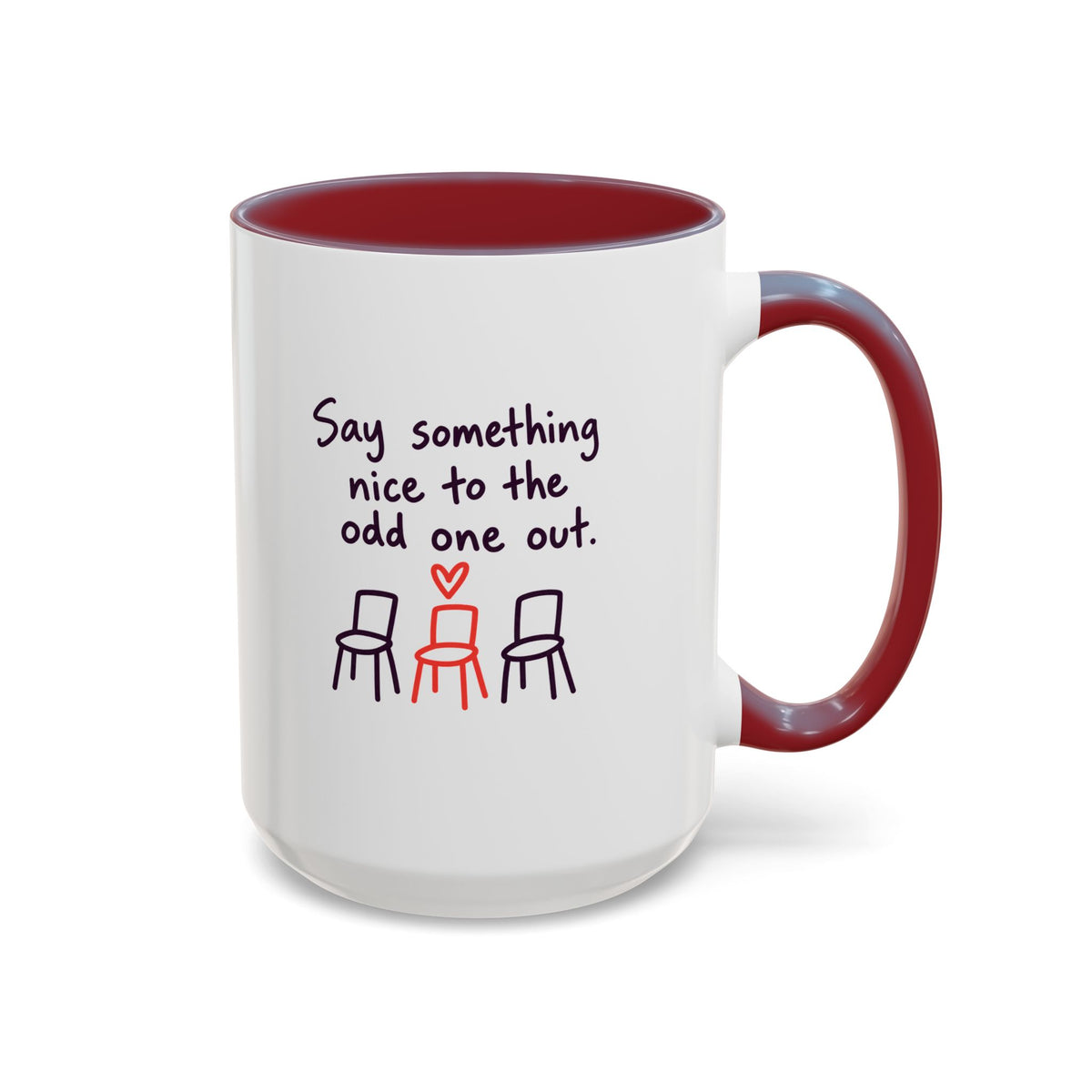 Accent Coffee Mug - "Say Something Nice to the Odd One Out" Inspirational Office Mug