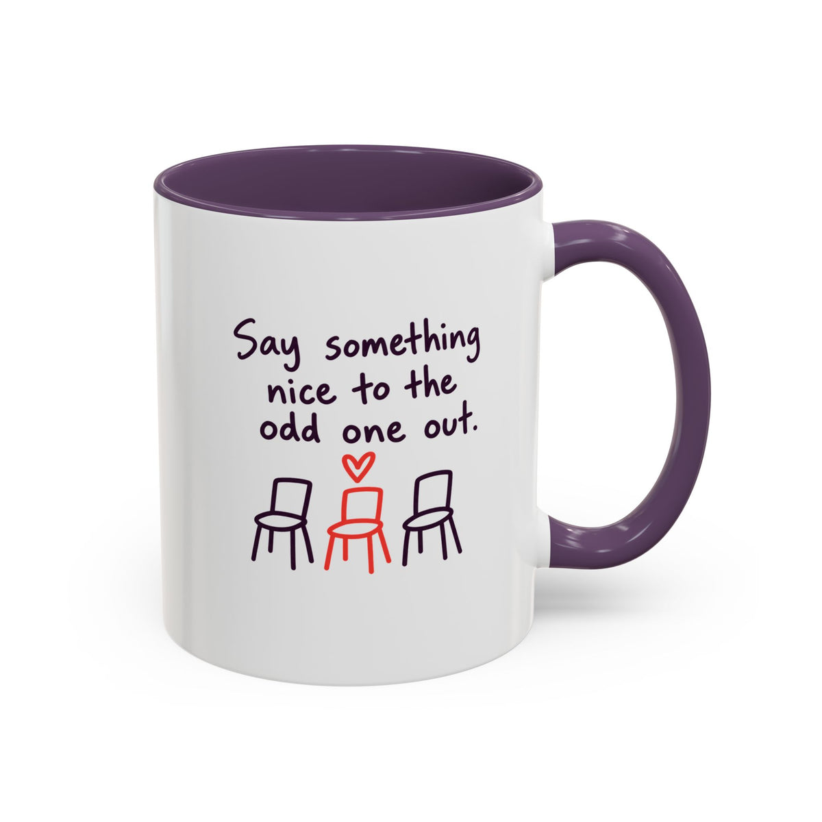 Accent Coffee Mug - "Say Something Nice to the Odd One Out" Inspirational Office Mug