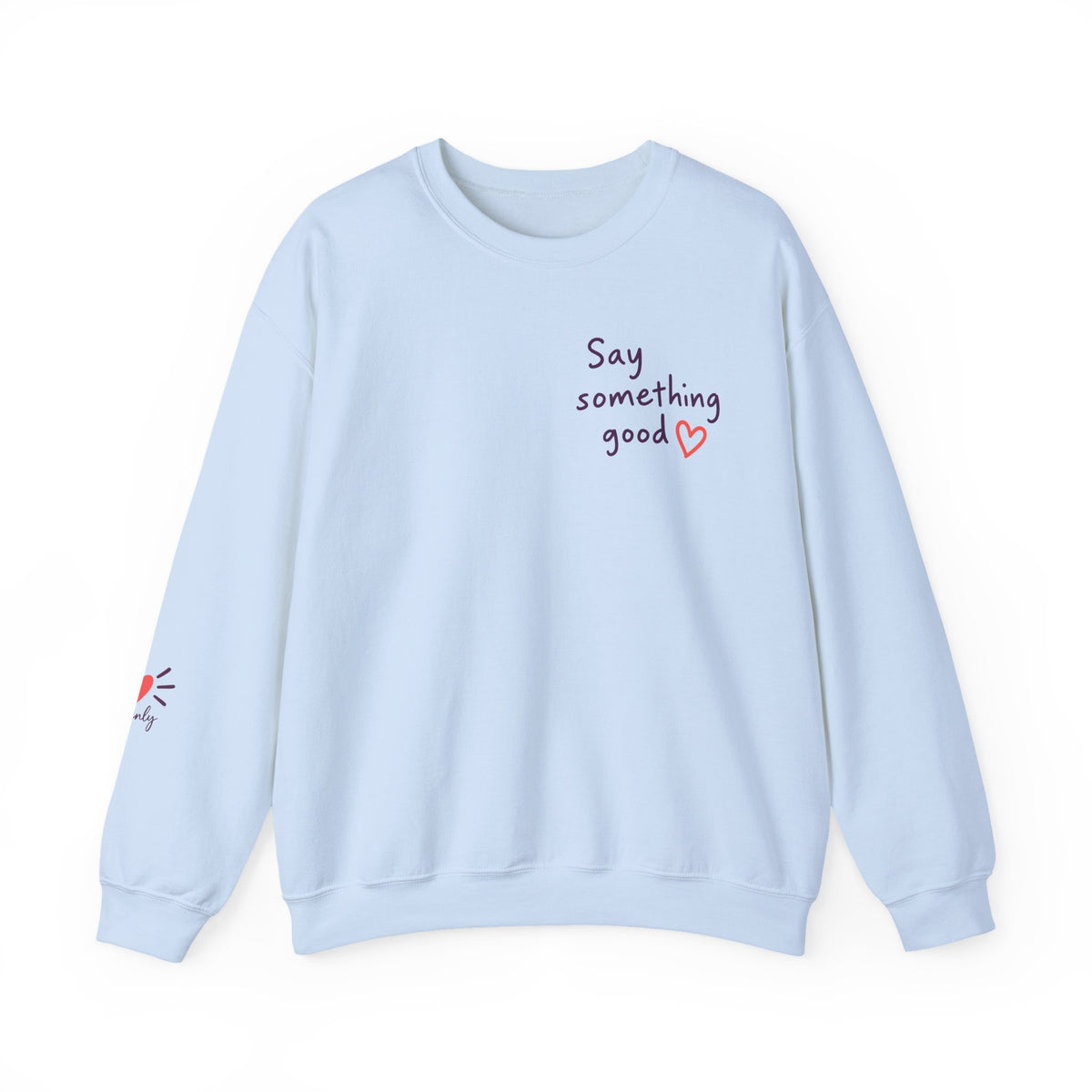Interrupt the Ordinary Sweatshirt – Say Something Good Graphic