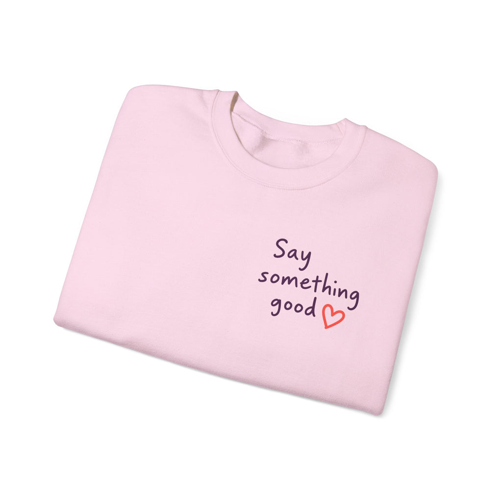 Interrupt the Ordinary Sweatshirt – Say Something Good Graphic