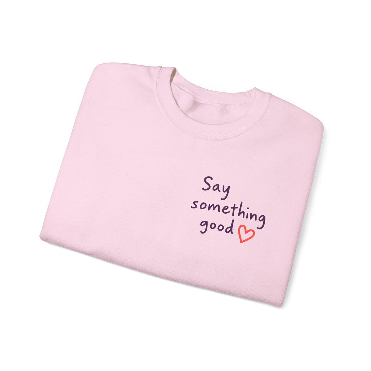 Interrupt the Ordinary Sweatshirt – Say Something Good Graphic