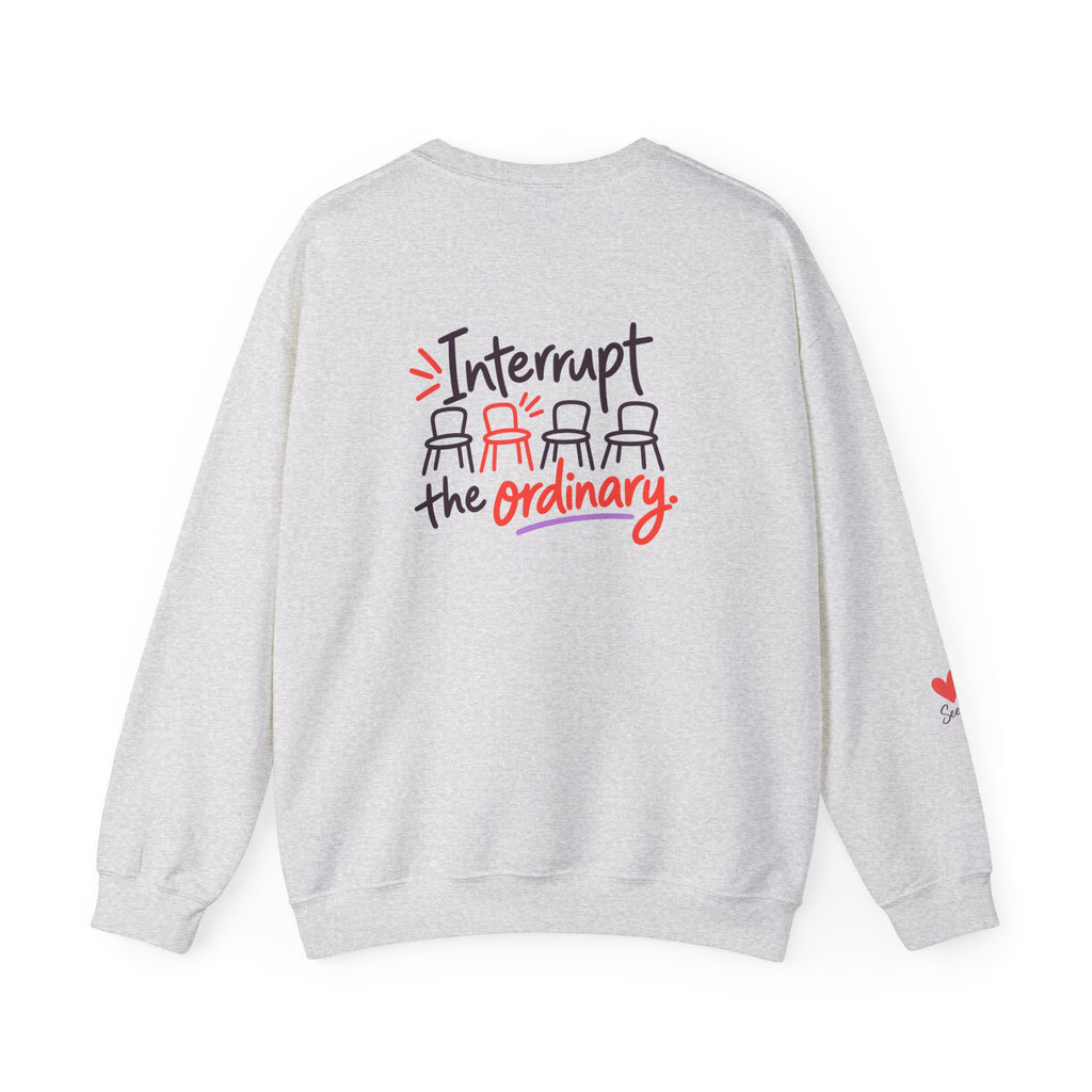 Interrupt the Ordinary Sweatshirt – Say Something Good Graphic