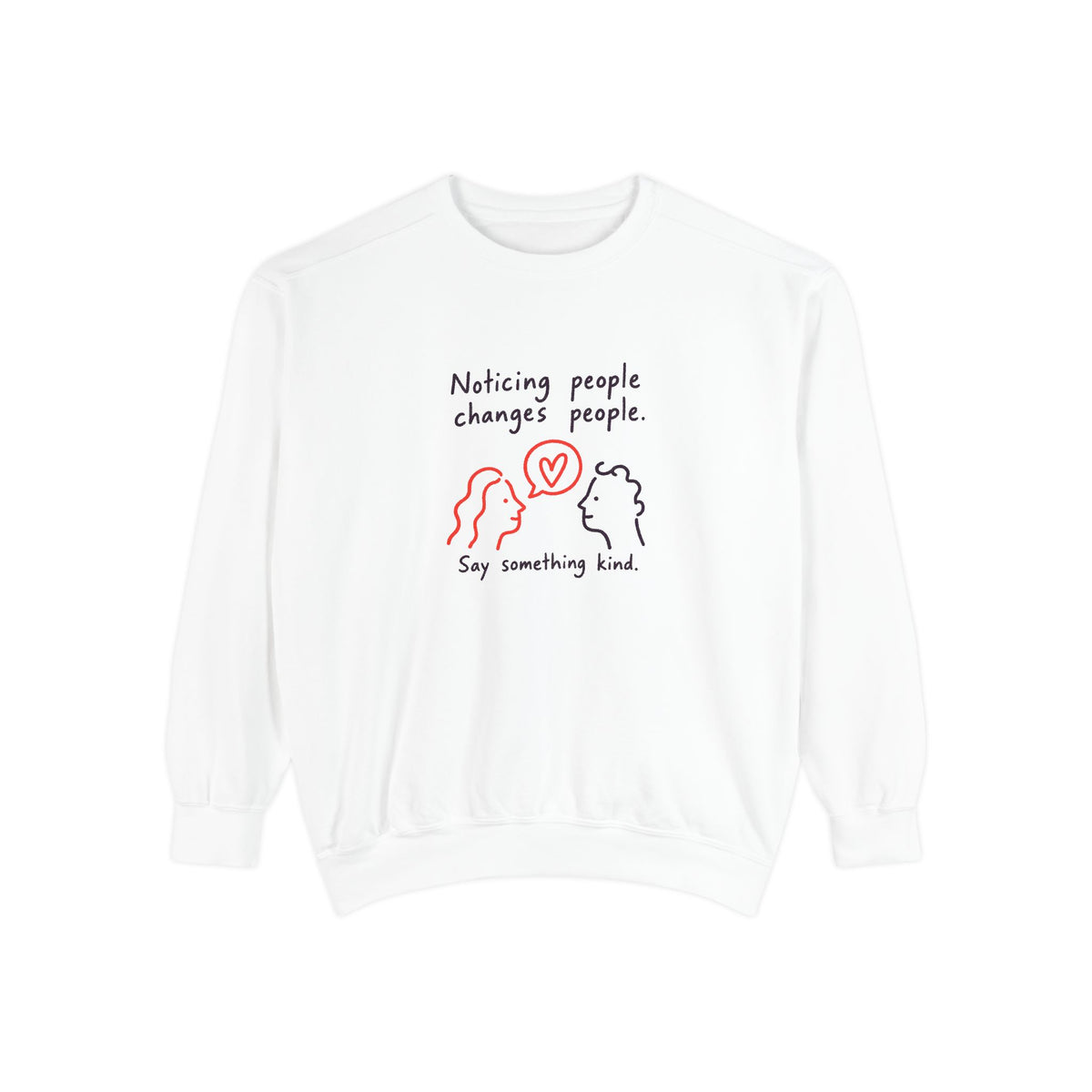 Sweatshirt — “Noticing People Changes People” Kindness Crewneck