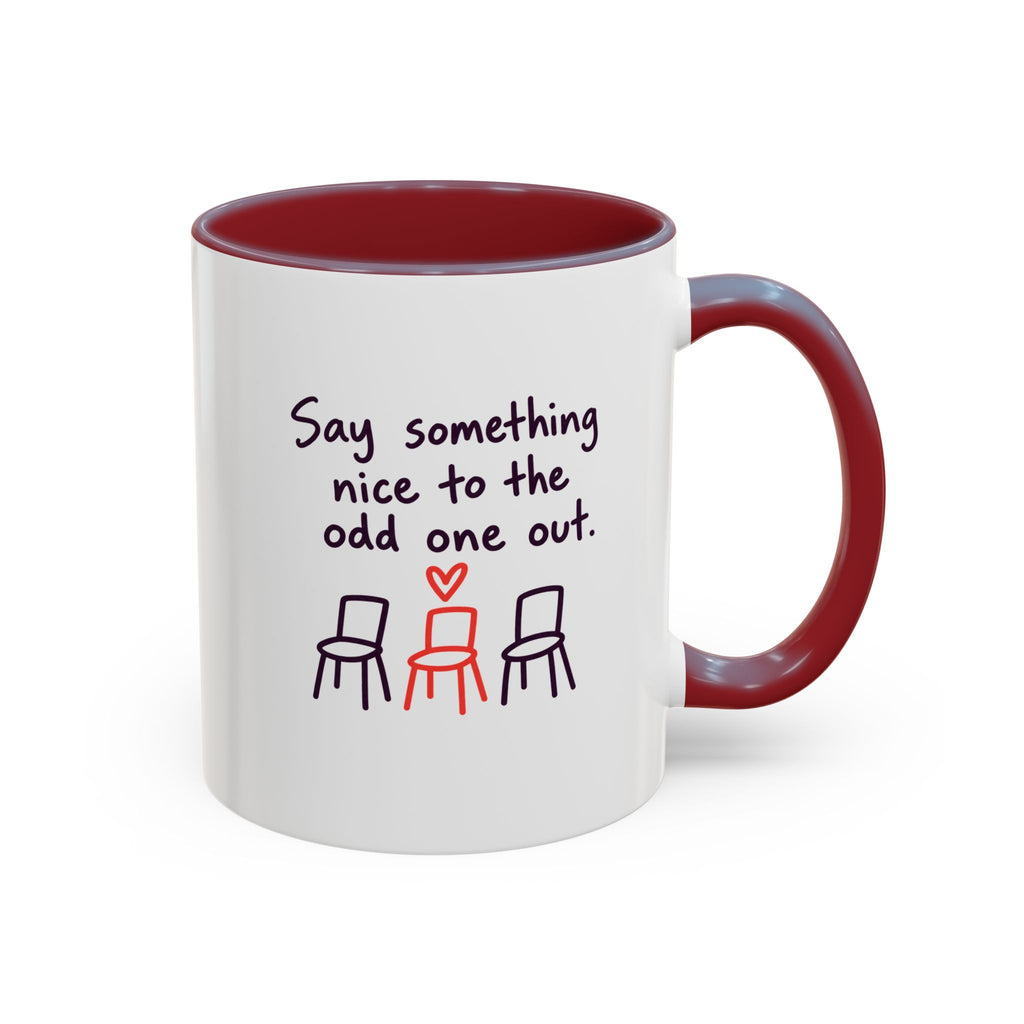 Accent Coffee Mug - "Say Something Nice to the Odd One Out" Inspirational Office Mug