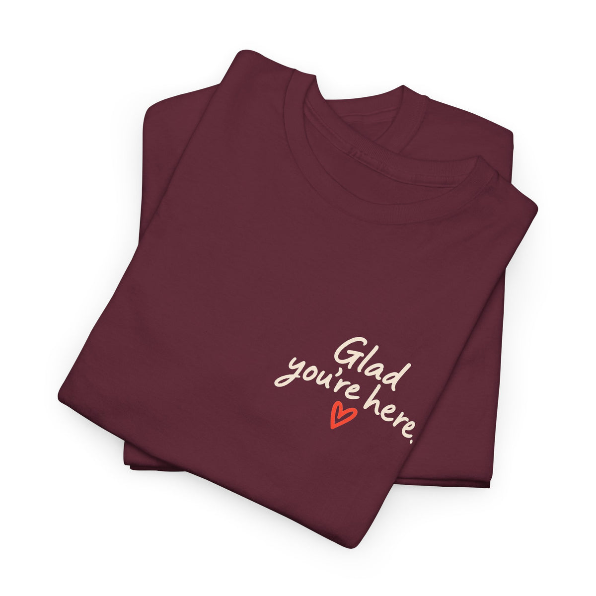 Glad You're Here Positive Message T-Shirt