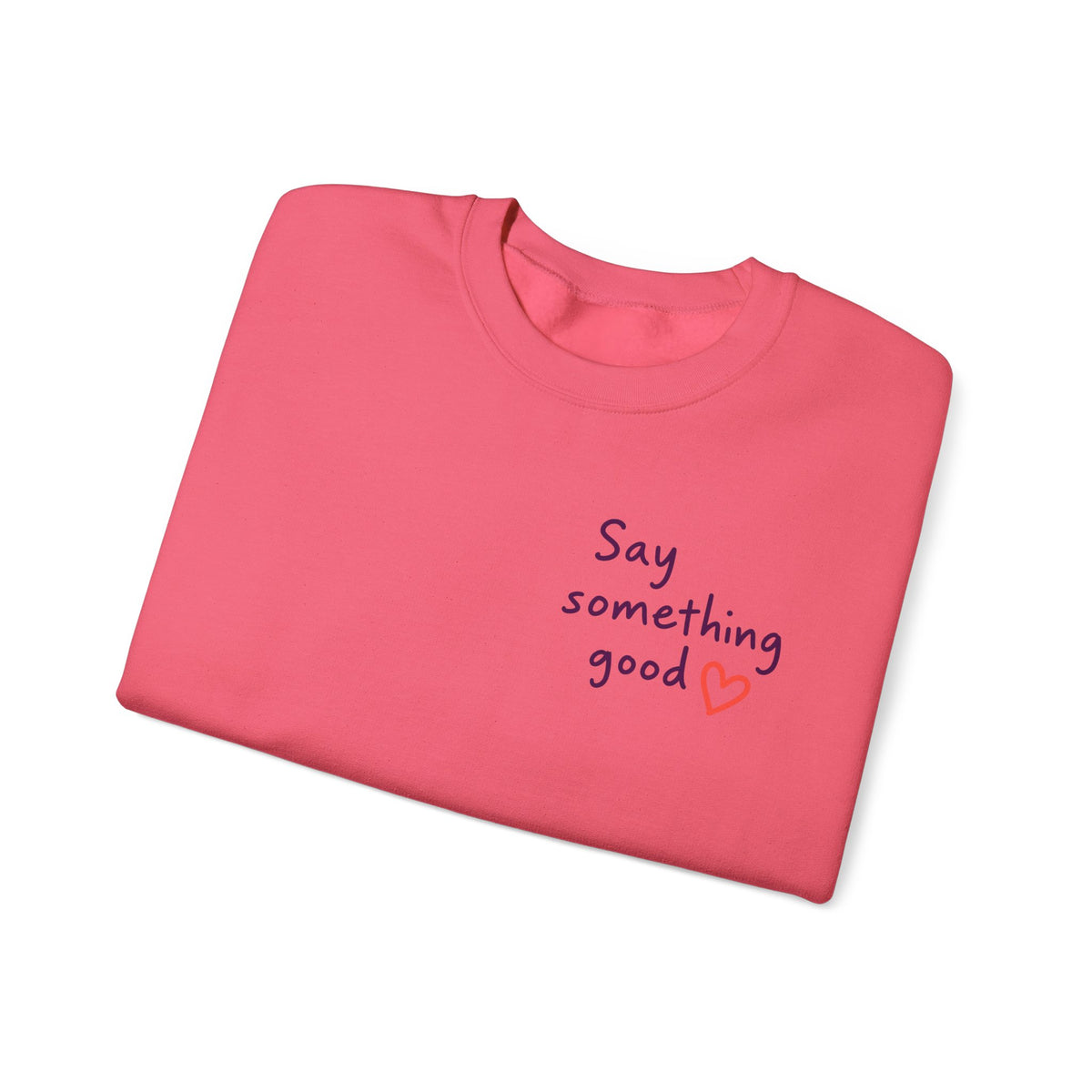 Interrupt the Ordinary Sweatshirt – Say Something Good Graphic