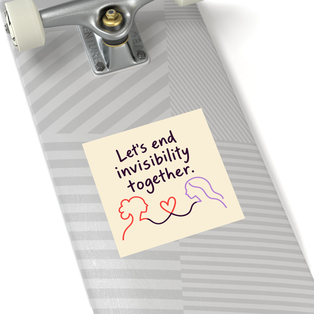 Let's End Invisibility Together Square Sticker — Mental Health Awareness, Supportive Vinyl Decal