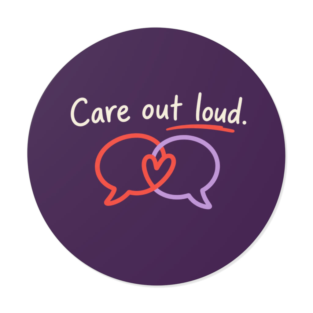 Care Out Loud Inspirational Round Vinyl Sticker