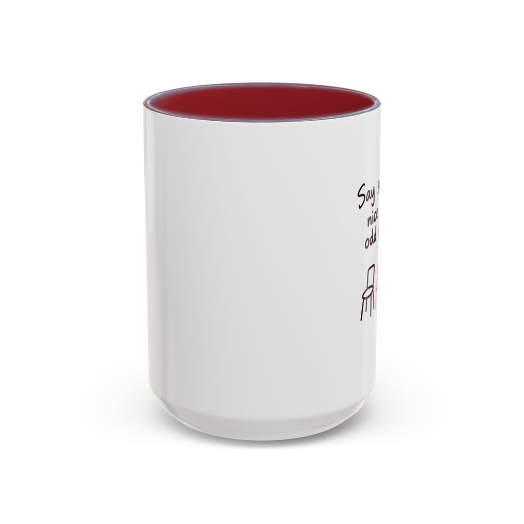 Accent Coffee Mug - "Say Something Nice to the Odd One Out" Inspirational Office Mug