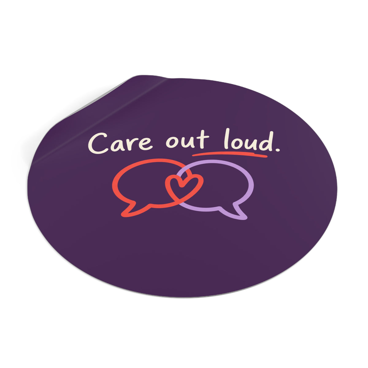 Care Out Loud Inspirational Round Vinyl Sticker