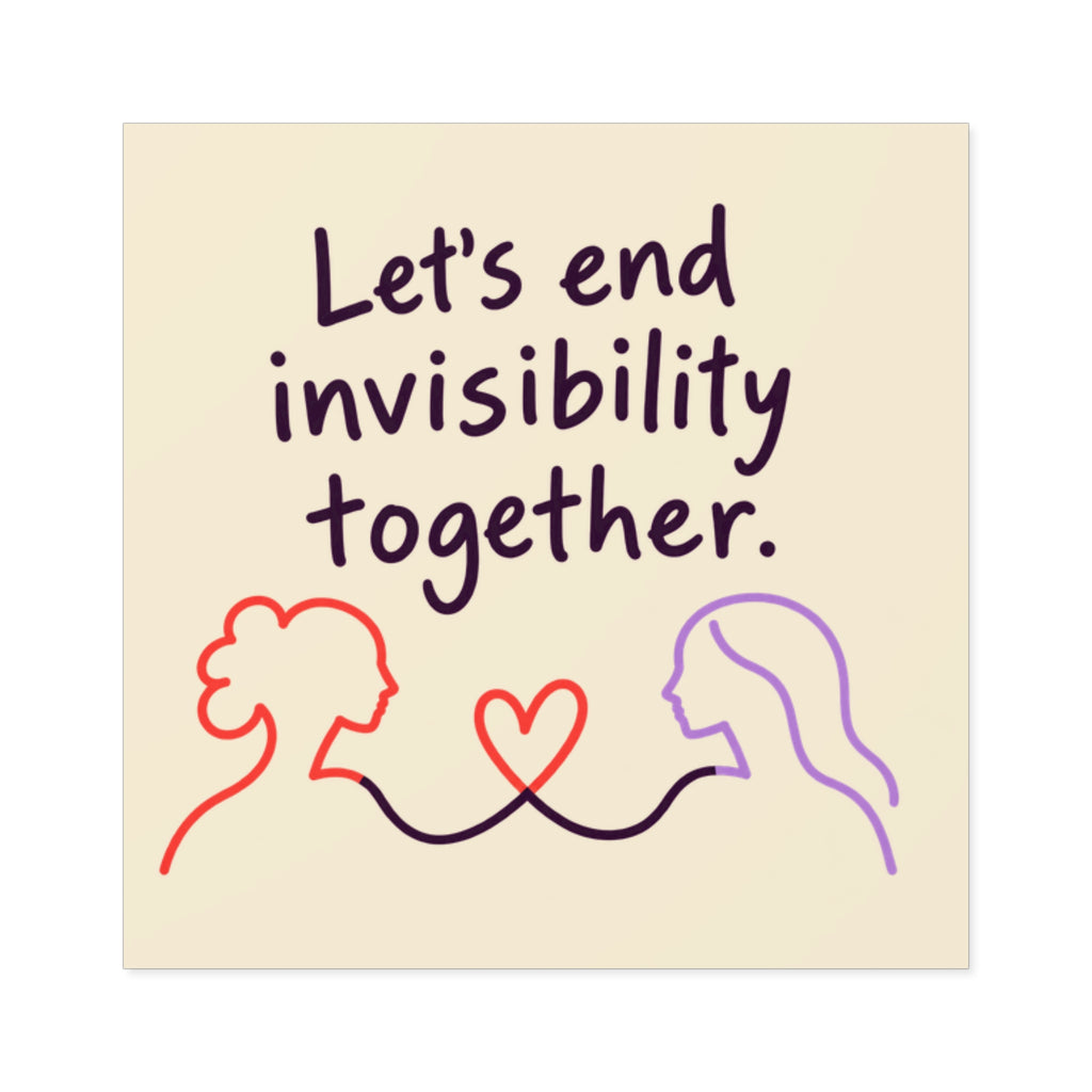Let's End Invisibility Together Square Sticker — Mental Health Awareness, Supportive Vinyl Decal