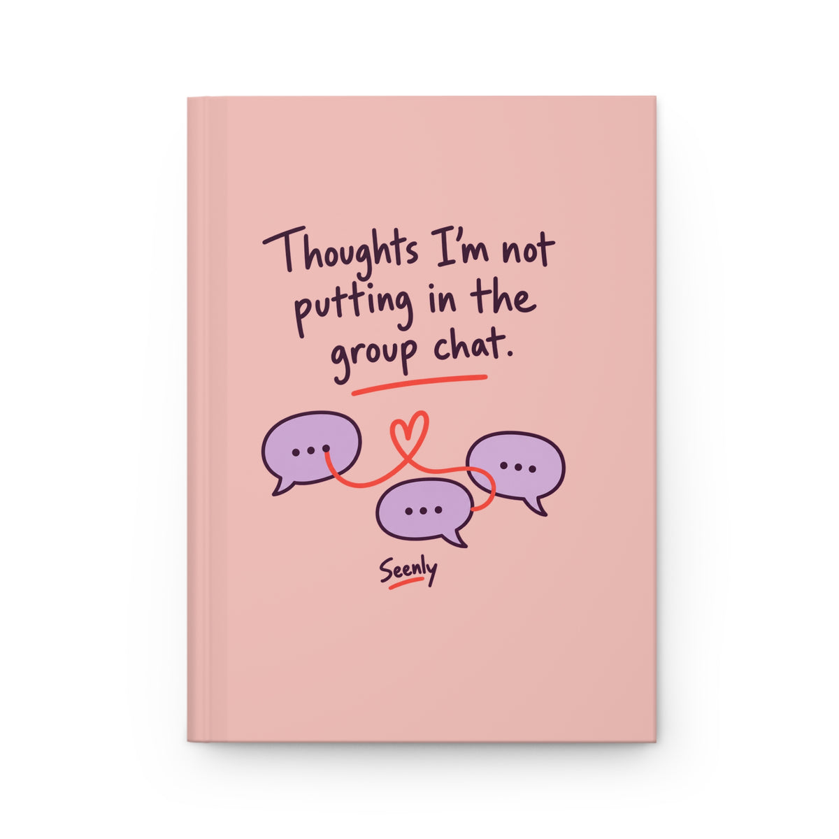 Thoughts I’m Not Putting in the Group Chat — Hardcover Lined Journal